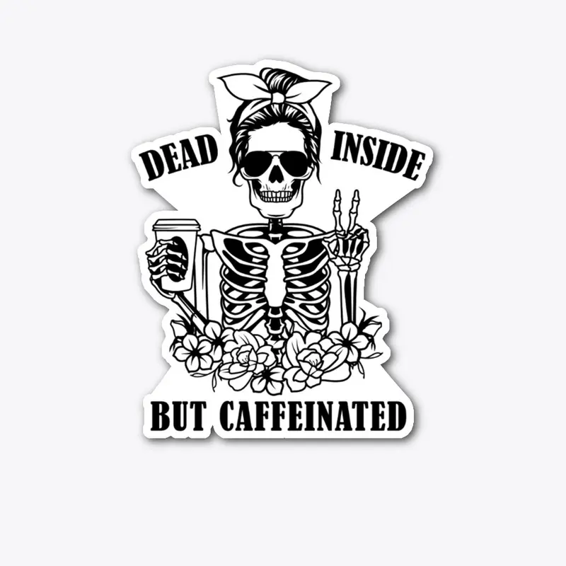 Dead Inside but Caffeinated