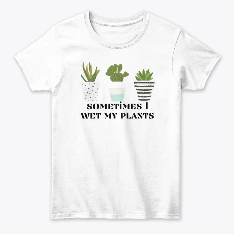 Sometime I Wet My Plants