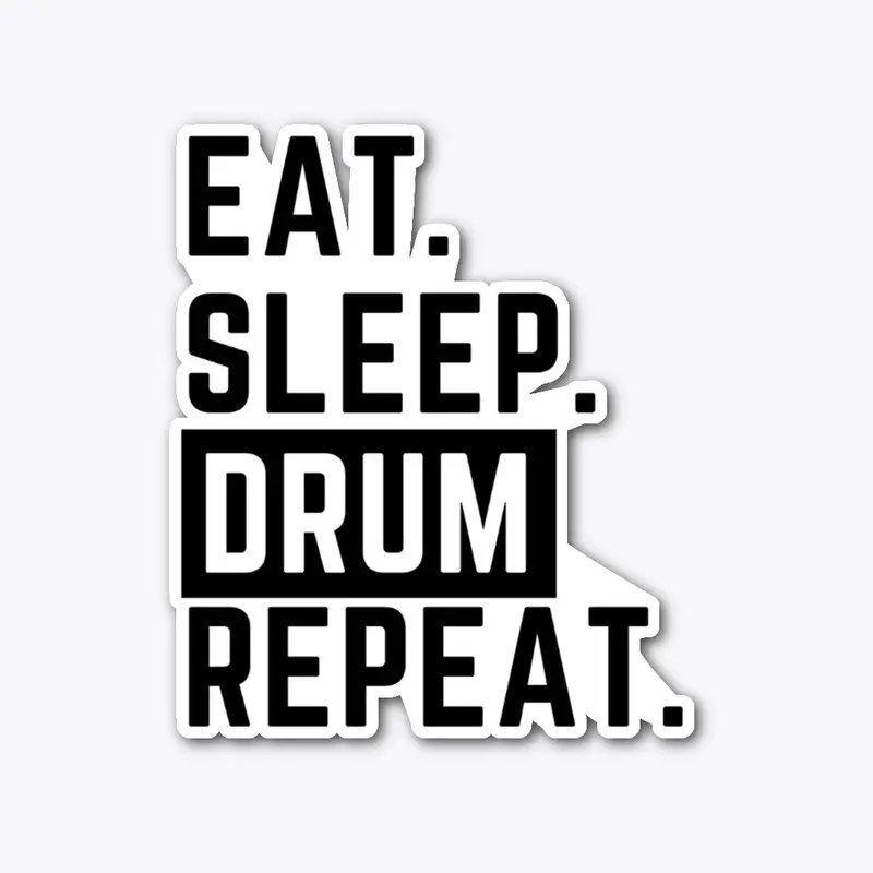 Eat. Sleep. Drum. Repeat