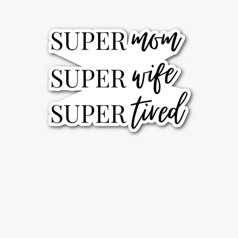 Super Mom, Super Wife, Super Tired